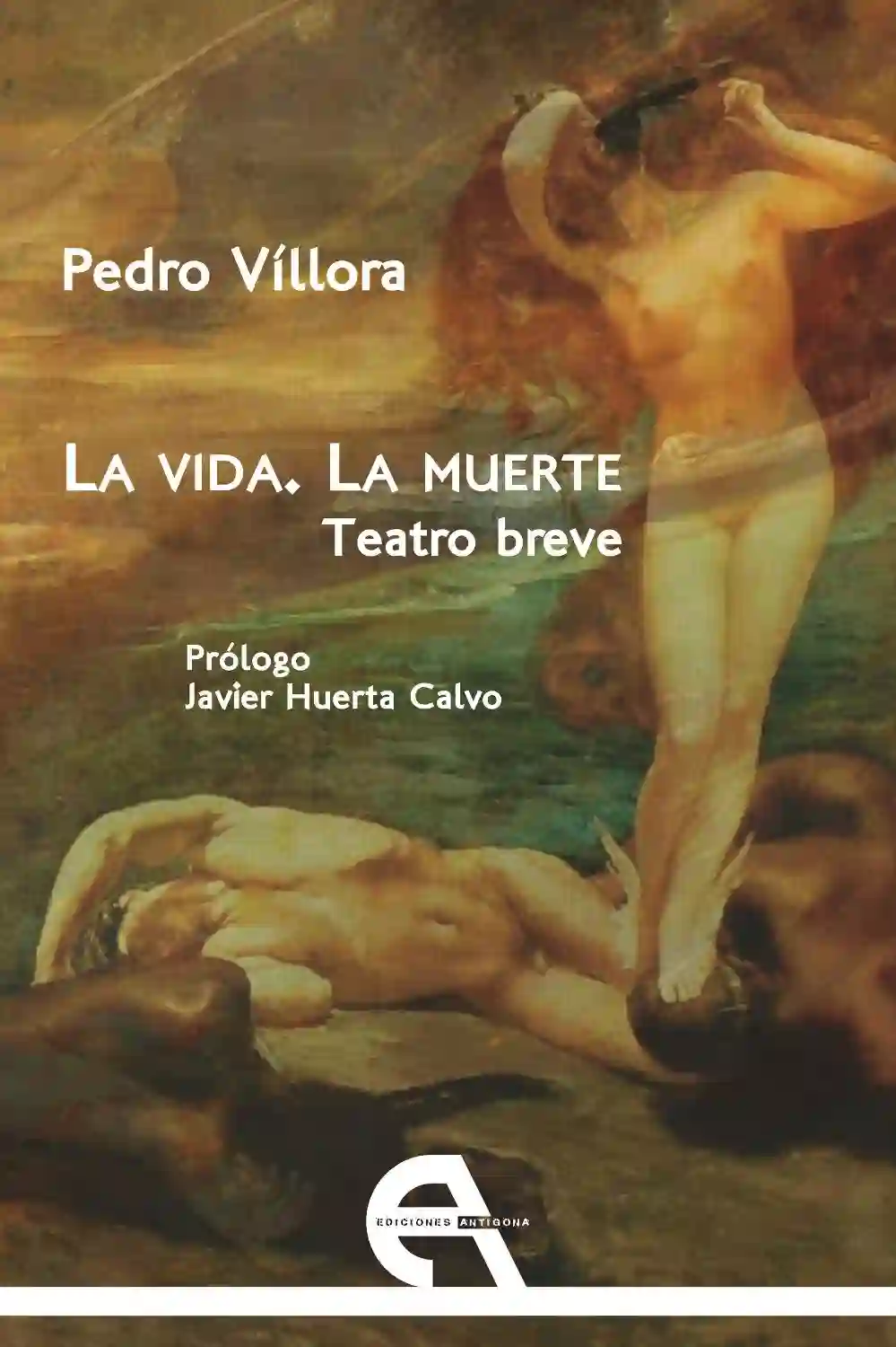 La Vida. La Muerte. Teatro Breve - Pedro Víllora
