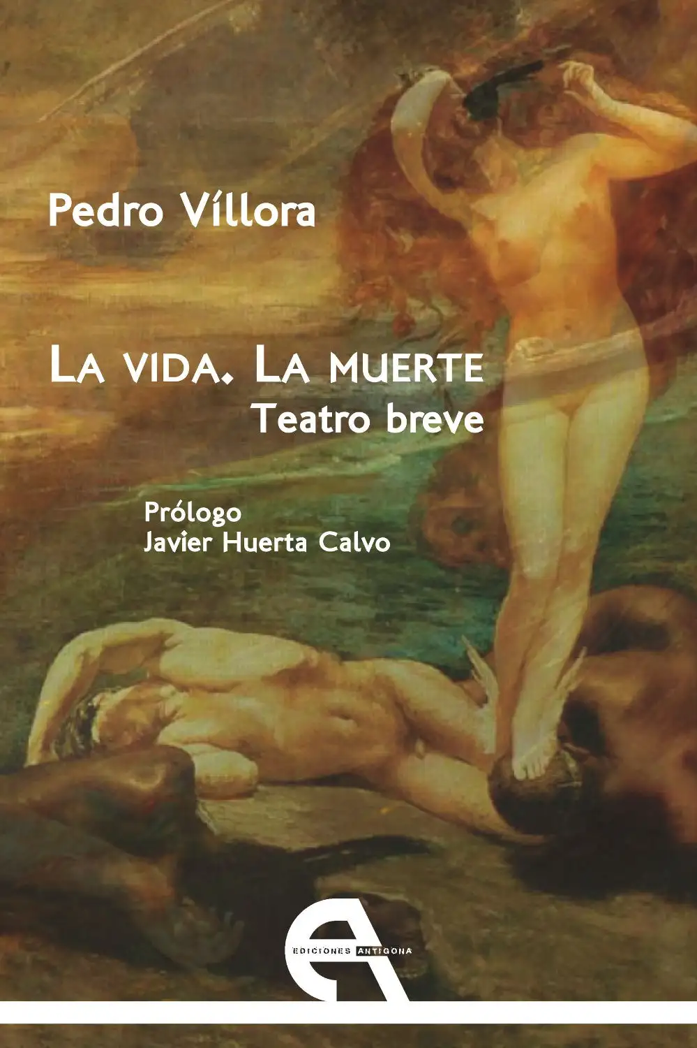 La Vida. La Muerte. Teatro Breve - Pedro Víllora