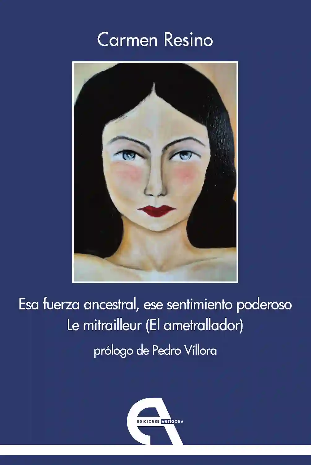 Esa Fuerza Ancestral, ESe Sentimiento Poderoso / Le Mitrailleur - Carmen Resino