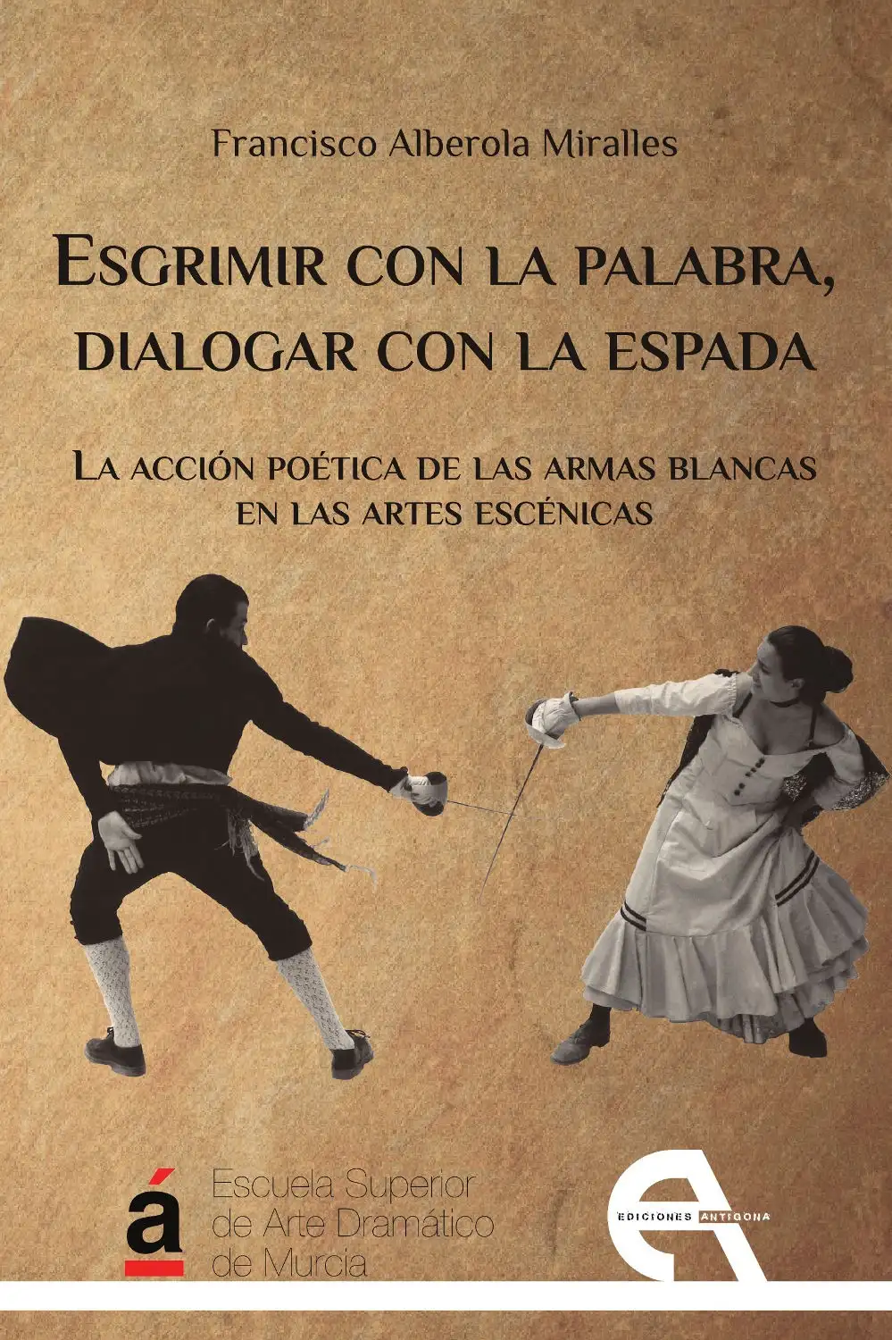 Esgrimir Con la Palabra, Diálogo Con la Espada - Francisco Alberola