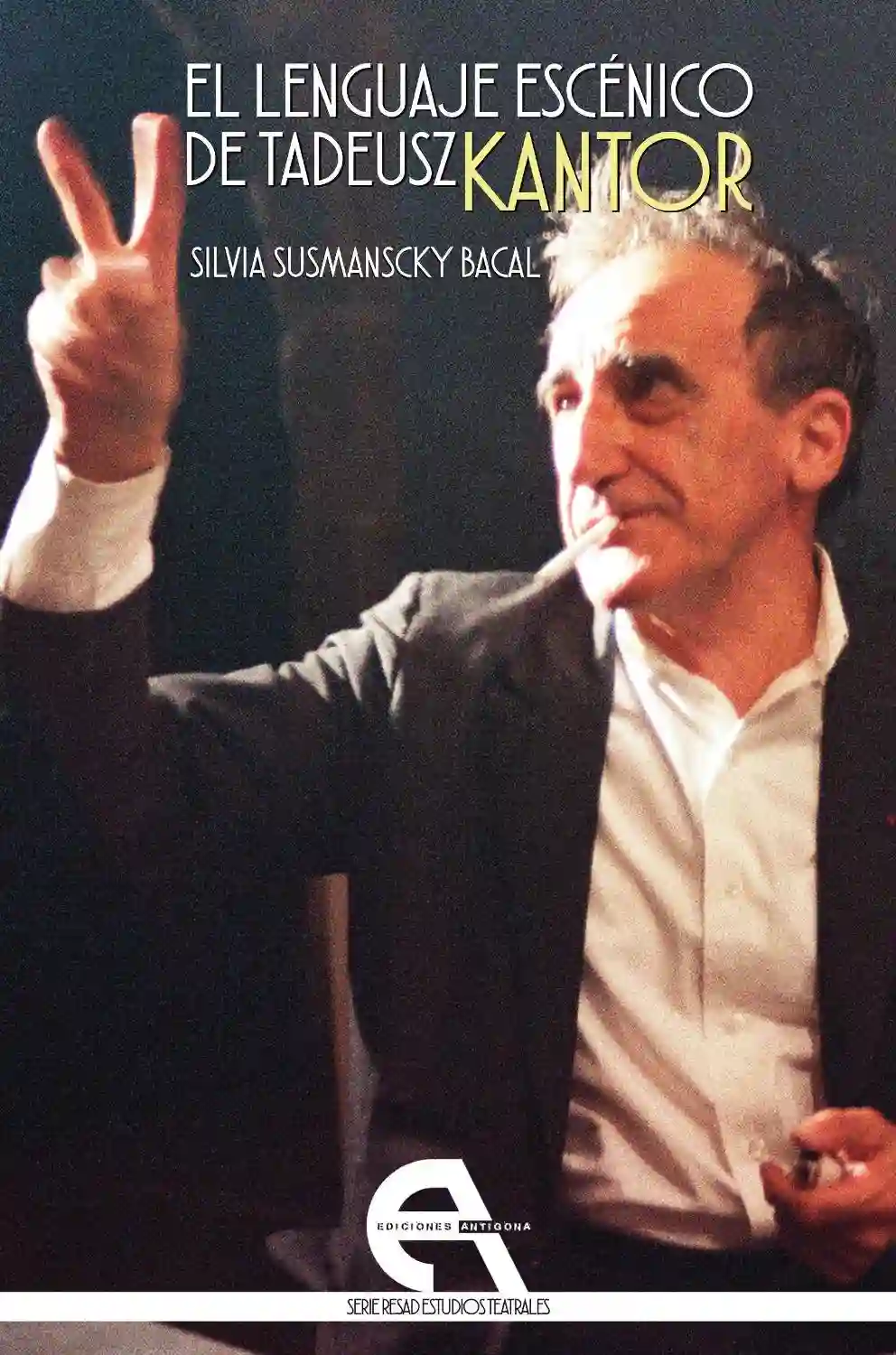 El lenguaje escénico de Tadeusz Kantor - Silvia Susmanscky