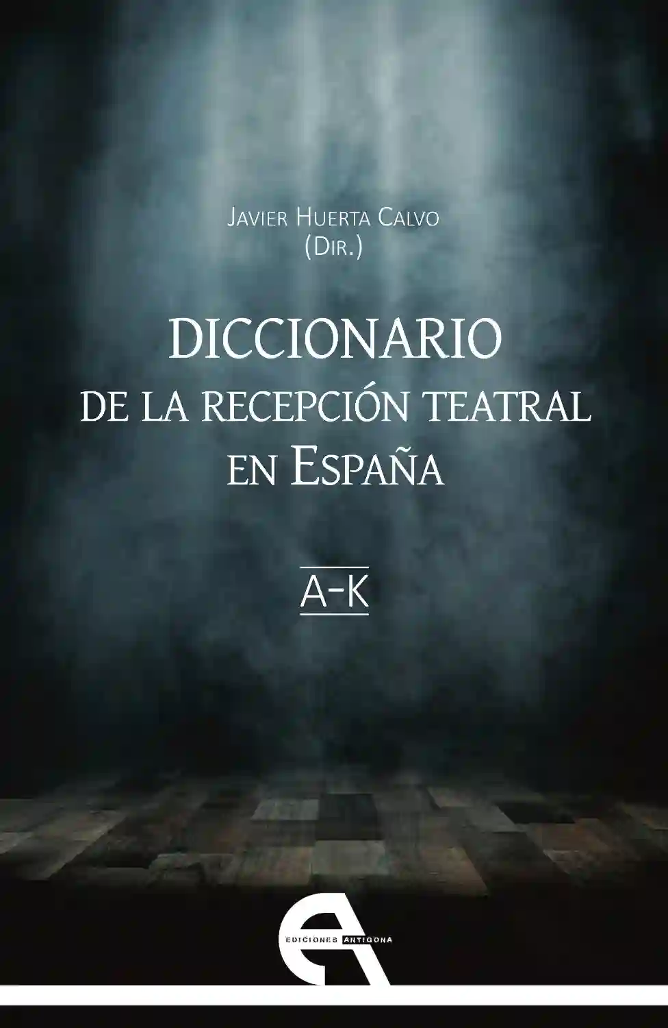 Diccional de la recepción Teatral en España vol. 1 (A-K)