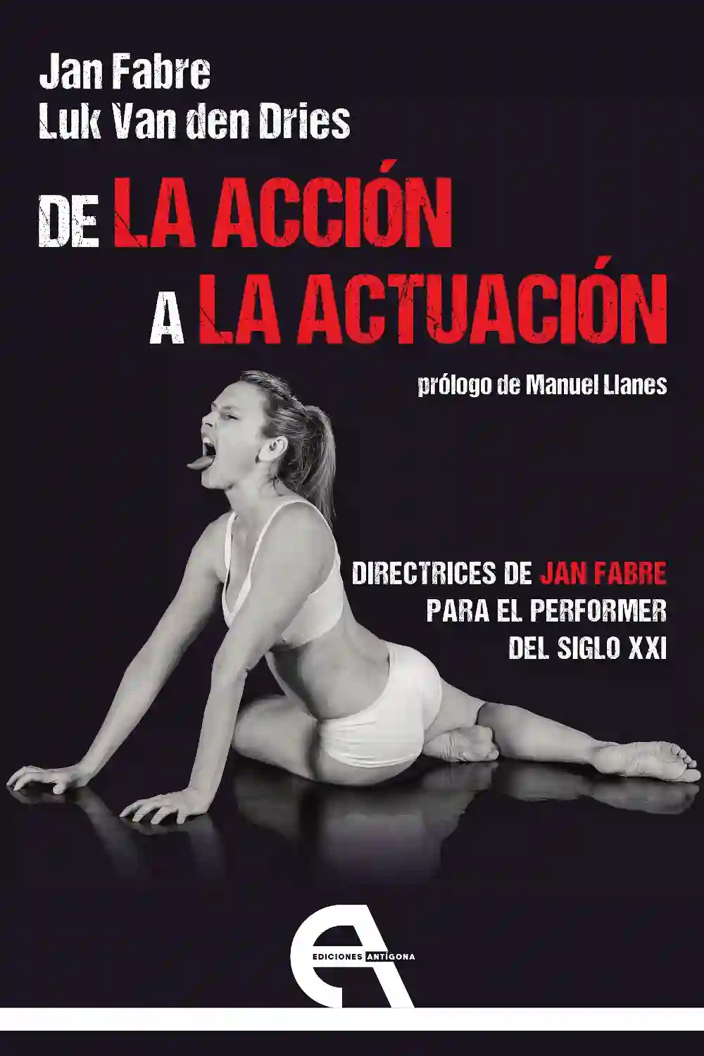 De la acción a la actuación. Directrices de Jan Fabre para el artista del Siglo XXI - Jan Fabre y Luk van den Dries