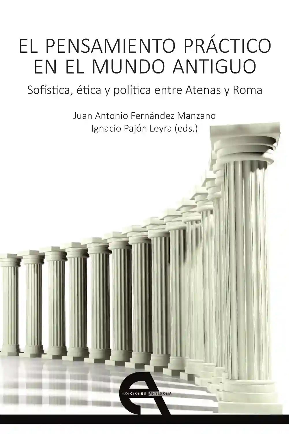 El Pensamiento Práctico en El Mundo Antiguo - Juan Antonio Fernández Manzano E Ignacio Pajón Leyra (eds.)