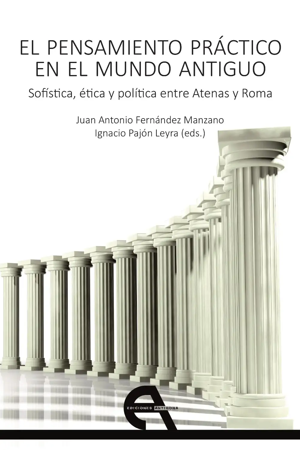 El Pensamiento Práctico en El Mundo Antiguo - Juan Antonio Fernández Manzano E Ignacio Pajón Leyra (eds.)