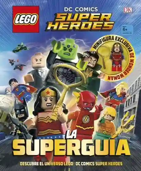 LEGO® DC Comics Super Héroes. La Superguía