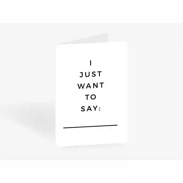 I Just Want to Say... Greeting Card