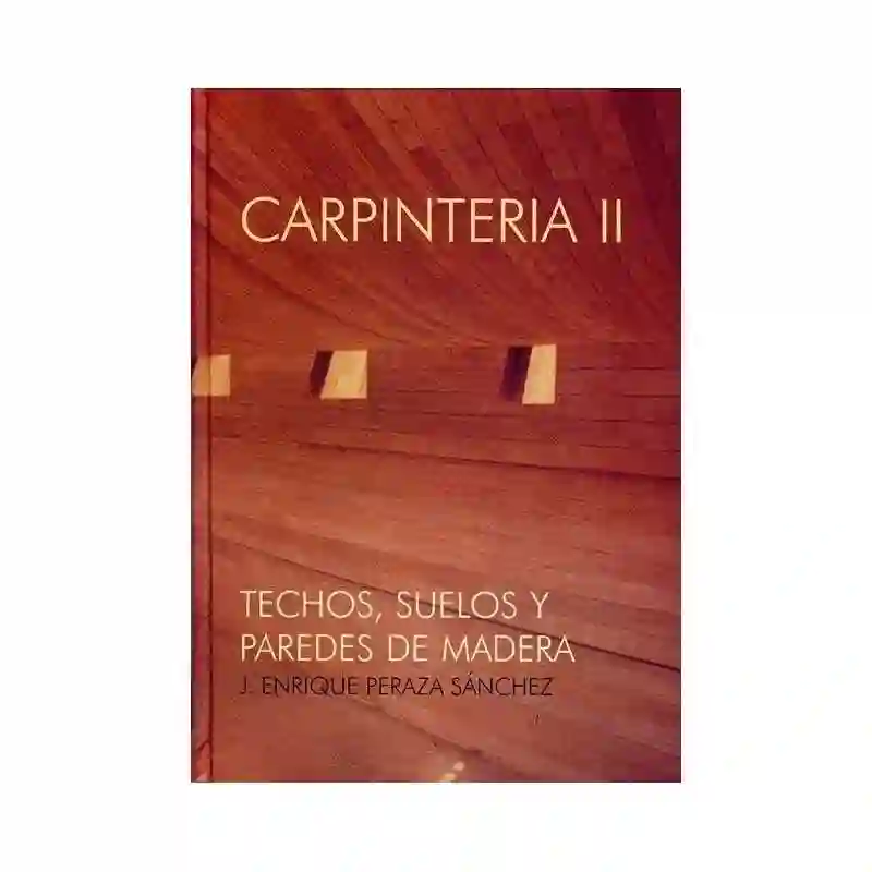Carpintería II. Techos, suelos y paredes de madera