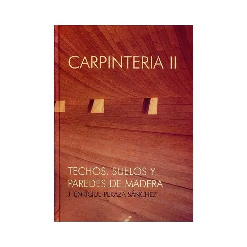 Carpintería II. Techos, suelos y paredes de madera