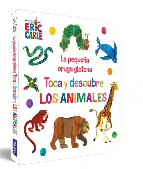 La pequeña oruga glotona. Toca y descubre los animales
