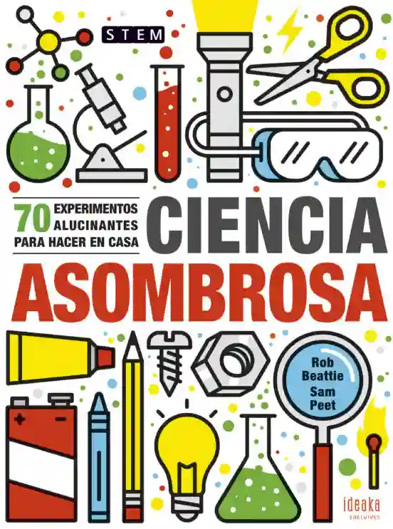 Ciencia asombrosa 70 experimentos alucinantes para hacer en casa