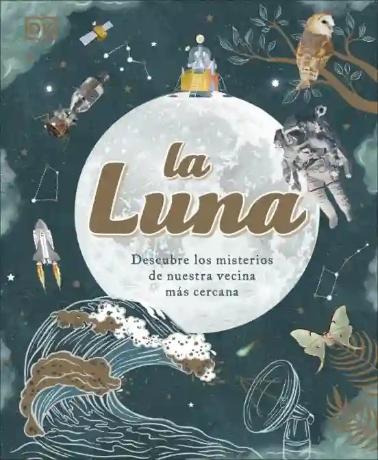 La Luna. Descubre los misterios de nuestra vecina más cercana