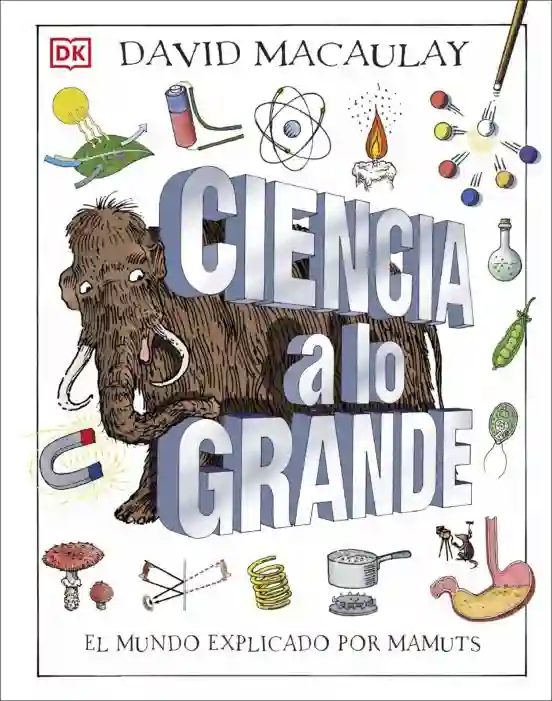 Ciencia a lo grande El mundo explicado por mamuts
