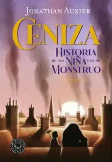 Ceniza. Historia de una niña y de su monstruo