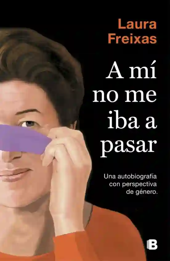 A mí no me iba a pasar. Una autobiografía con perspectiva de género