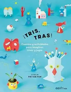 ¡Tris, Tras! Cuentos y actividades para imaginar, crear y jugar