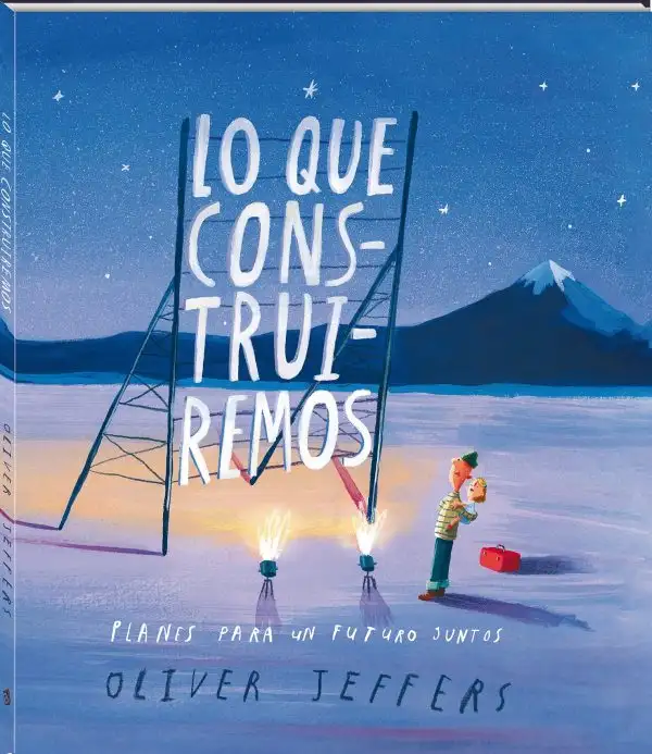Lo que construiremos. Oliver Jeffers