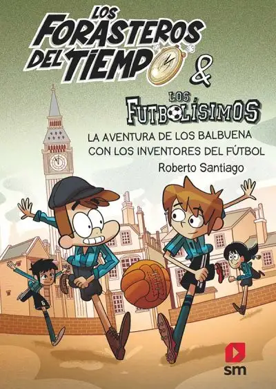 La aventura de los Balbuena con los inventores del fútbol (Forasteros del tiempo 9)