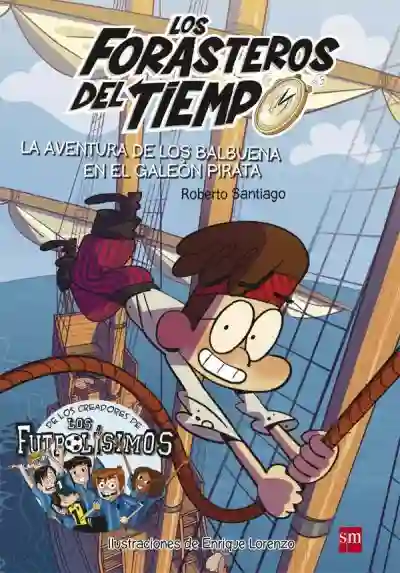 La aventura de los Balbuena en el galeón pirata (Forasteros del tiempo 4)