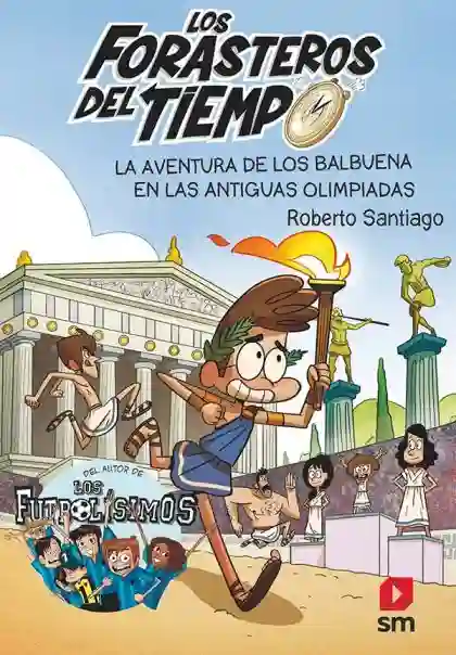 La aventura de los Balbuena en las antiguas olimpiadas (Forasteros del tiempo 8)