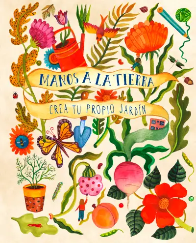 Manos a la tierra. Crea tu propio jardín