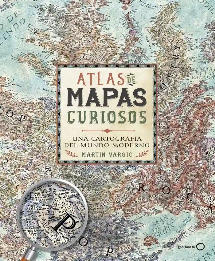Atlas de mapas curiosos. Una cartografía del mundo moderno