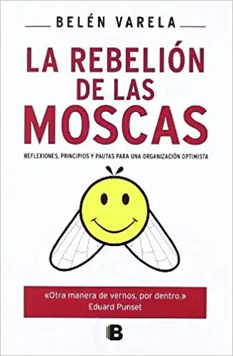 La rebelión de las moscas. Reflexiones, principios y pautas para una organización optimista