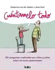 Cuéntamelo todo "101 preguntas realizadas por niños y niñas sobre un tema"