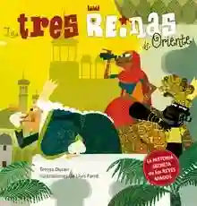 Las tres reinas de Oriente "La historia secreta de los Reyes Magos"