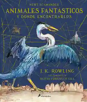 Animales fantásticos y dónde encontrarlos. Edición ilustrada