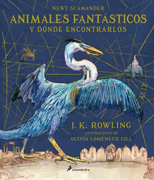 Animales fantásticos y dónde encontrarlos. Edición ilustrada