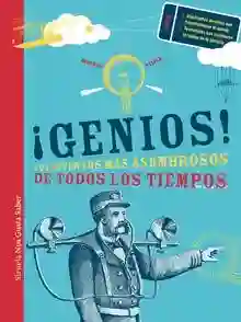 ¡Genios! "Los inventos más asombrosos de todos los tiempos"