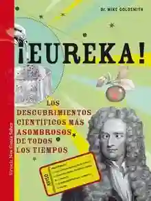 ¡Eureka! "Los descubrimientos científicos más asombrosos de todos los tiempos"