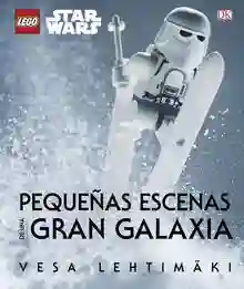 Pequeñas escenas de una gran galaxia "LEGO Star Wars"
