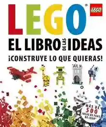 El libro de las ideas LEGO "¡Construye lo que quieras!"
