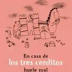 EN CASA DE LOS TRES CERDITOS HUELE MAL