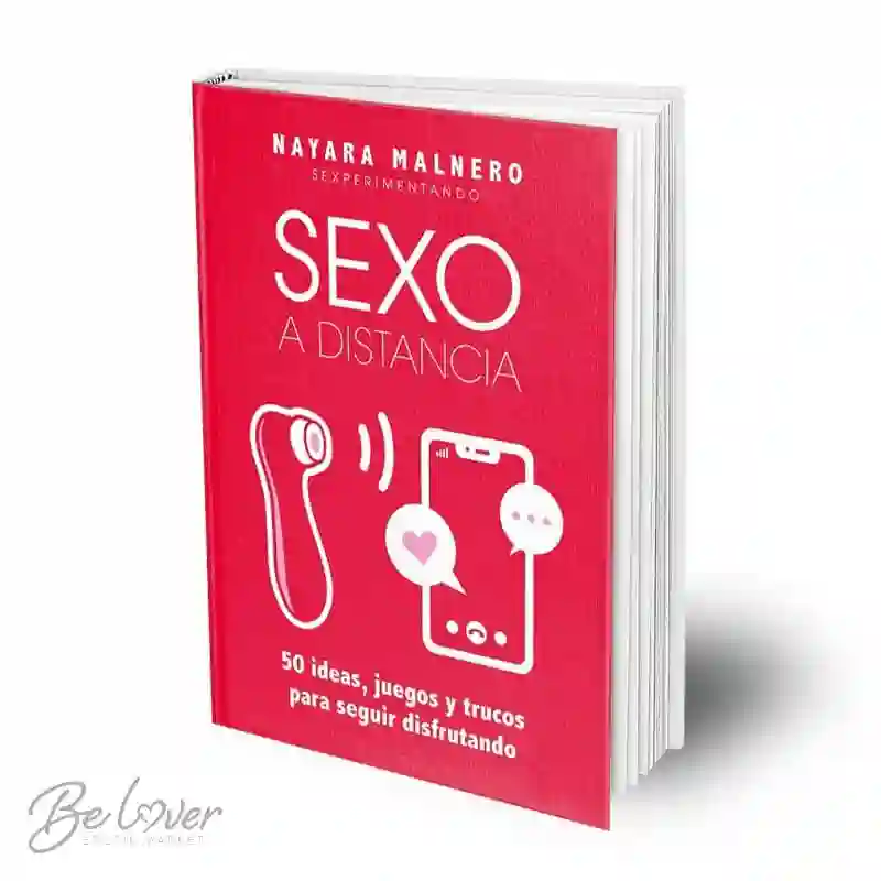 Sexo A Distancia 50 ideas, Juegos Y Trucos Para Seguir Disfrutando. Nayara Malnero