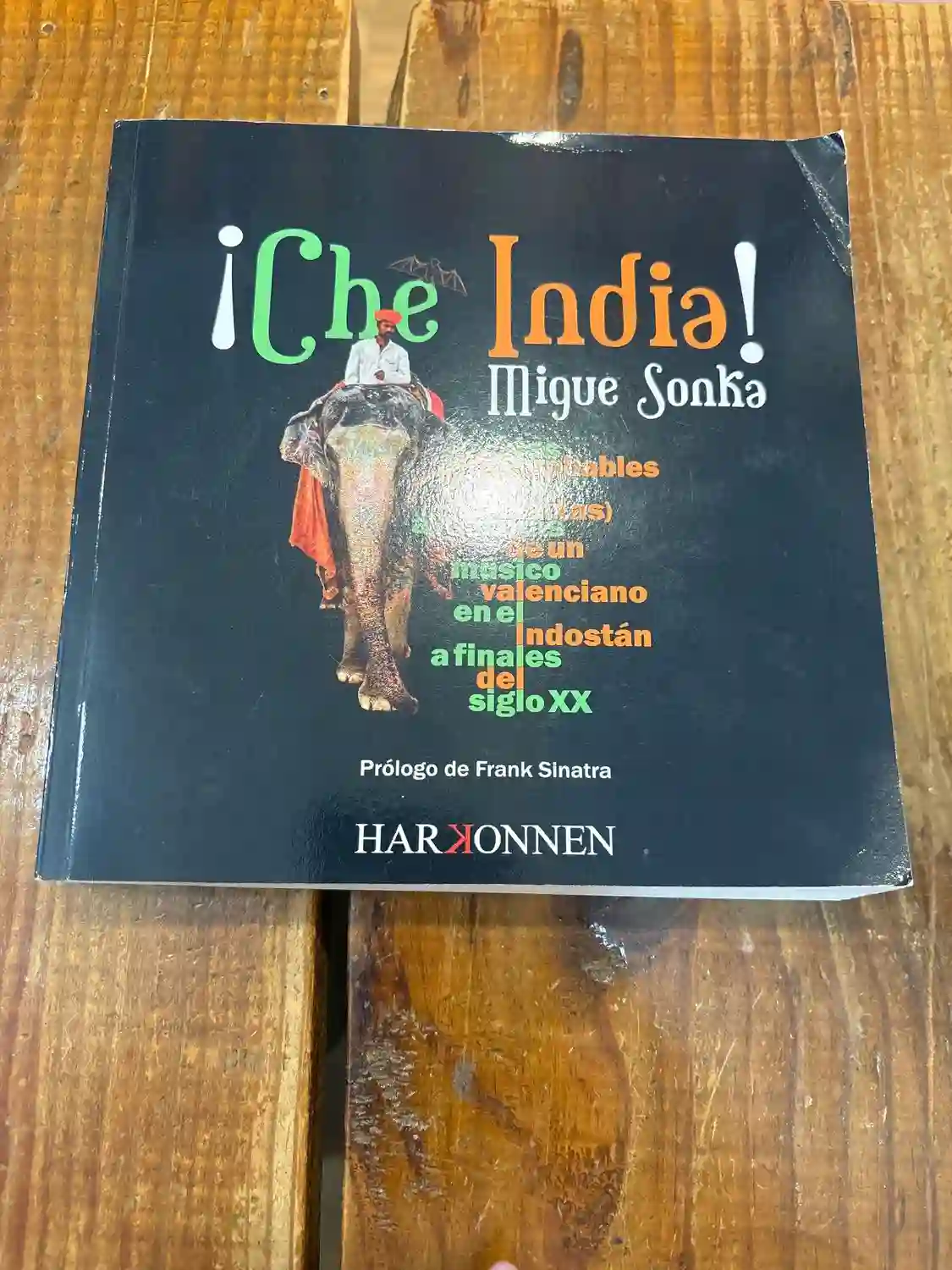 ¡Che India! Las improbables (pero ciertas) aventuras de un músico valenciano en el Indostán a finales del siglo XX: (Prólogo de Frank Sinatra) (Harkonnen Books) (Spanish Edition)