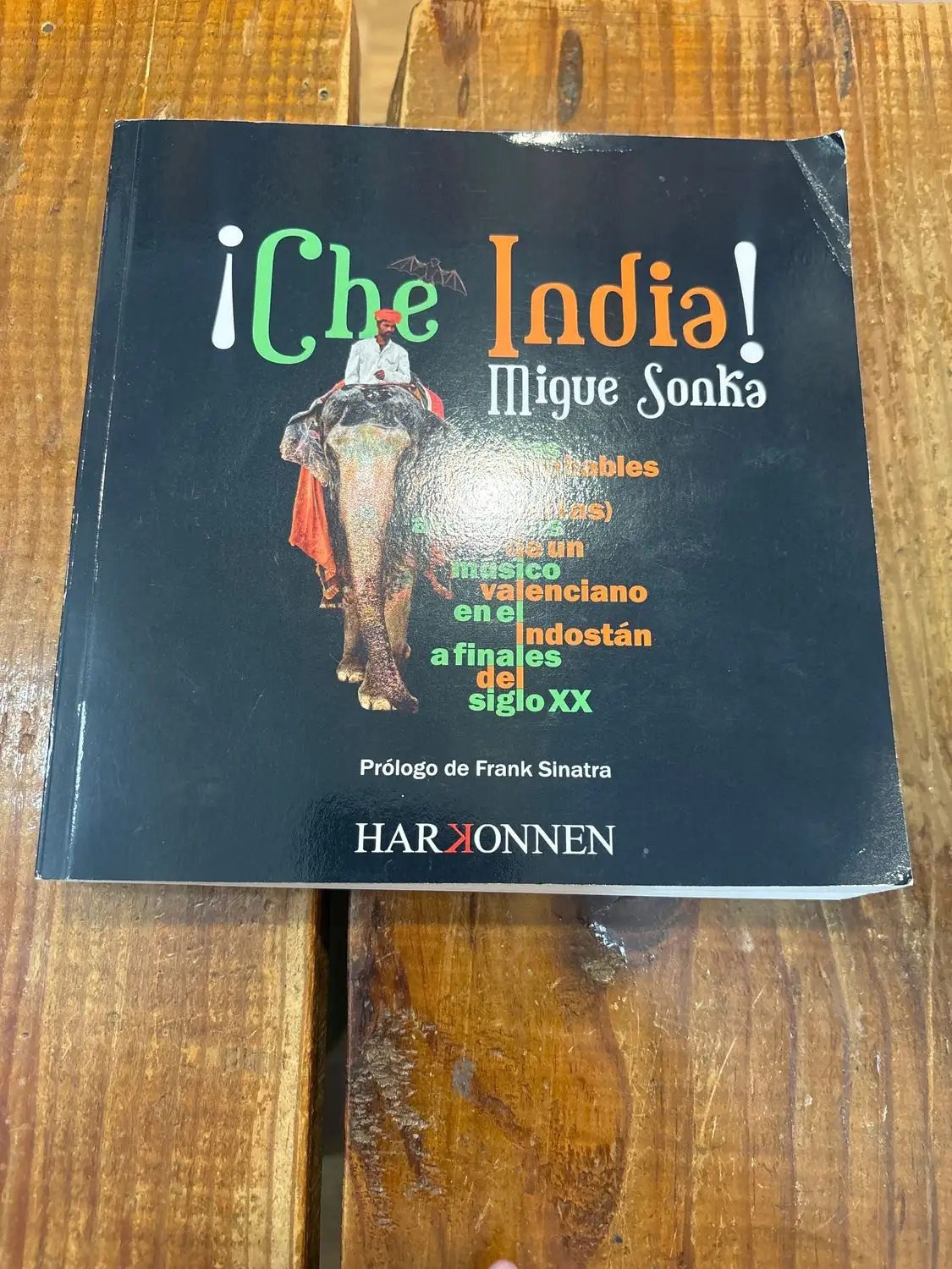 ¡Che India! Las improbables (pero ciertas) aventuras de un músico valenciano en el Indostán a finales del siglo XX: (Prólogo de Frank Sinatra) (Harkonnen Books) (Spanish Edition)