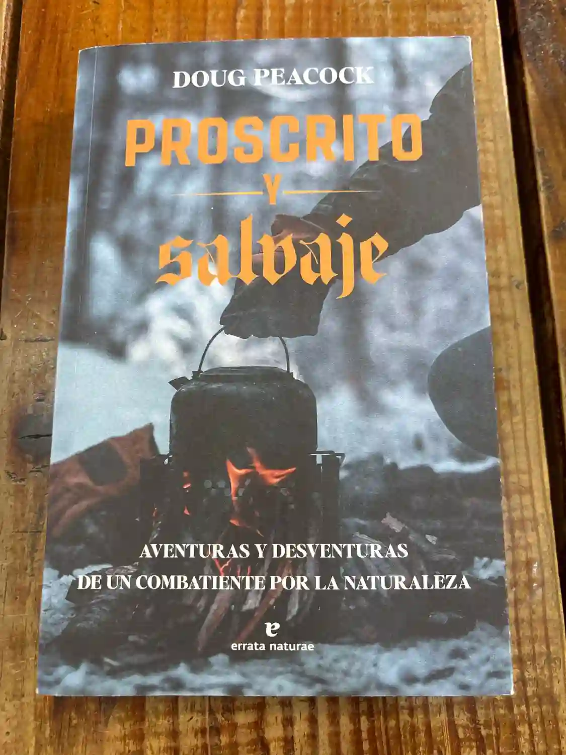 Proscrito y salvaje: Aventuras y desventuras de un combatiente por la naturaleza