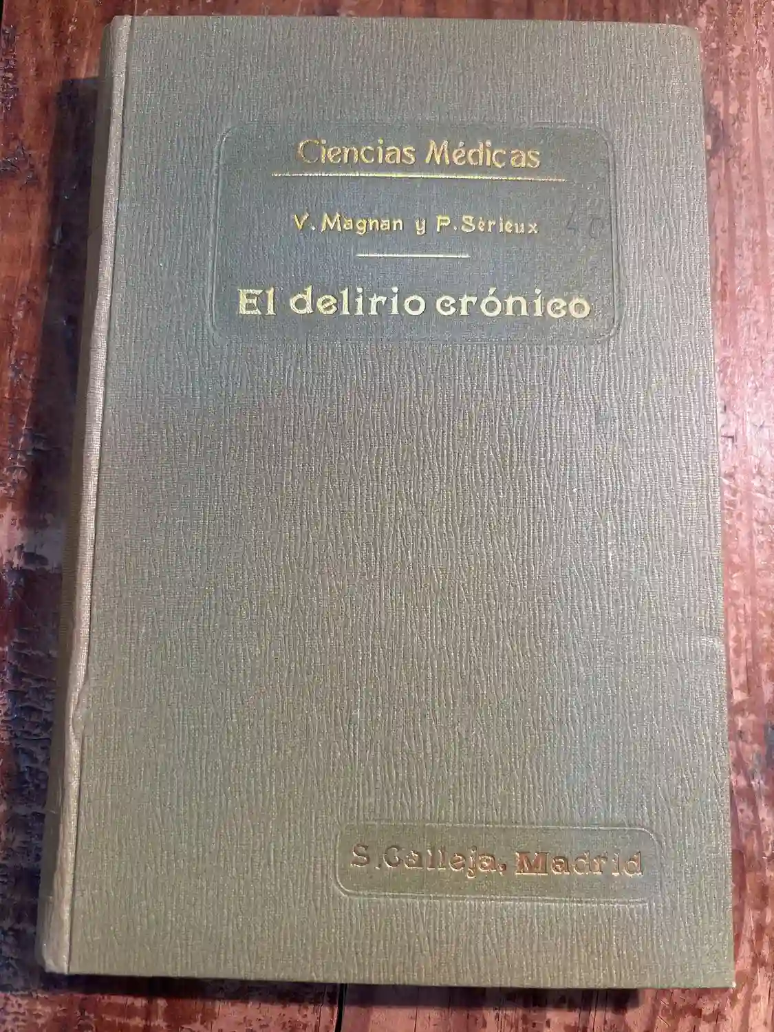 EL DELIRIO CRONICO. CIENCIAS MEDICAS. V. MAGNAN. P. SERIEUX. EDITA SATURNINO CALLEJA AÑO 1876.