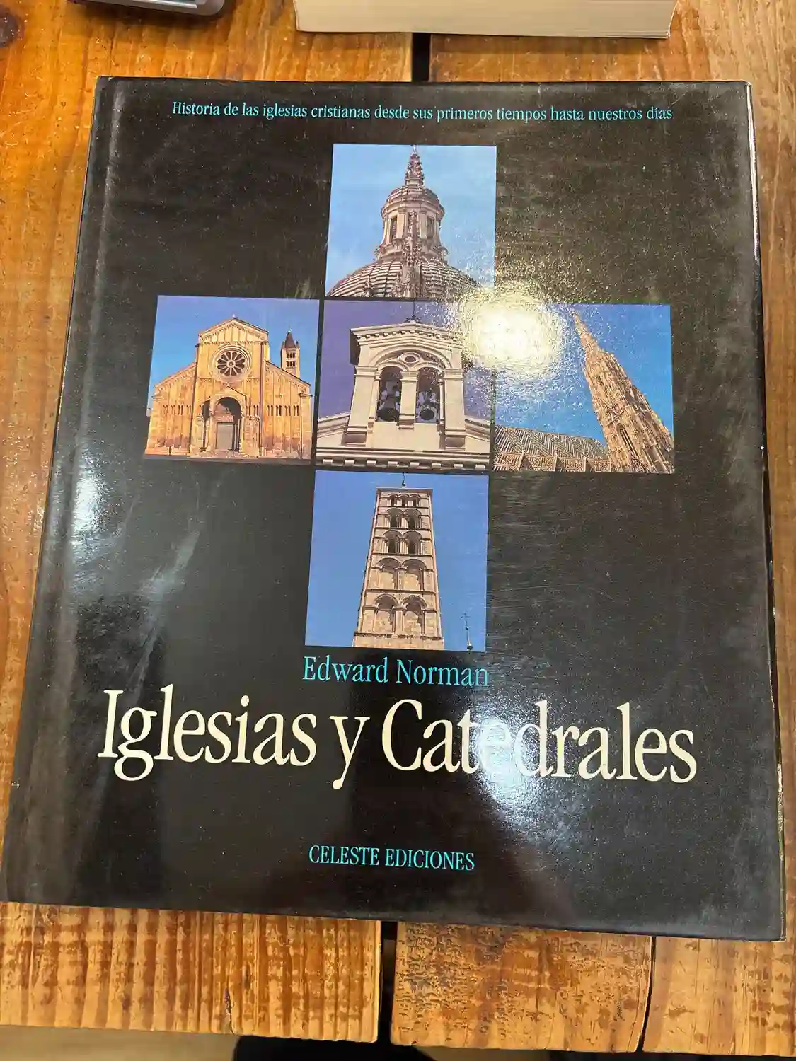 IGLESIAS Y CATEDRALES. HISTORIA DE LAS IGLESIAS CRISTIANAS DESDE SUS PRIMEROS TIEMPOS HASTA NUESTROS DIAS.