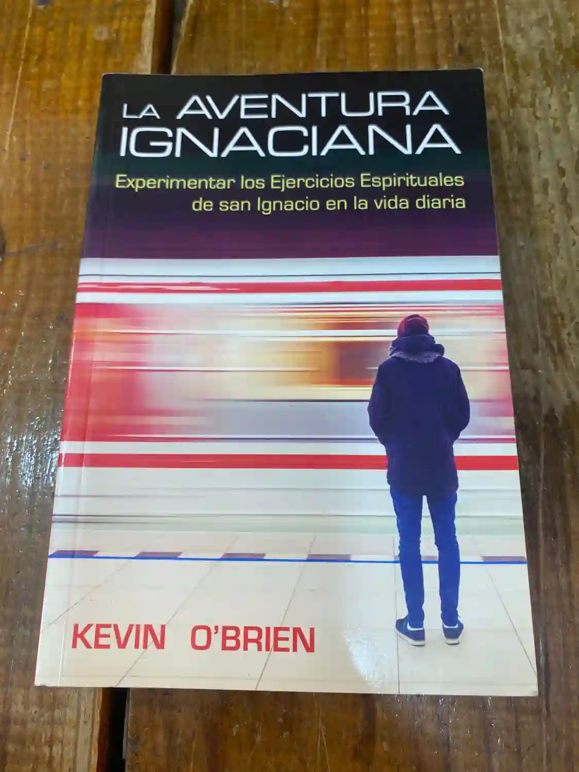 La aventura Ignaciana: Experimentar los Ejercicios Espirituales de San Ignacio en la vida diaria